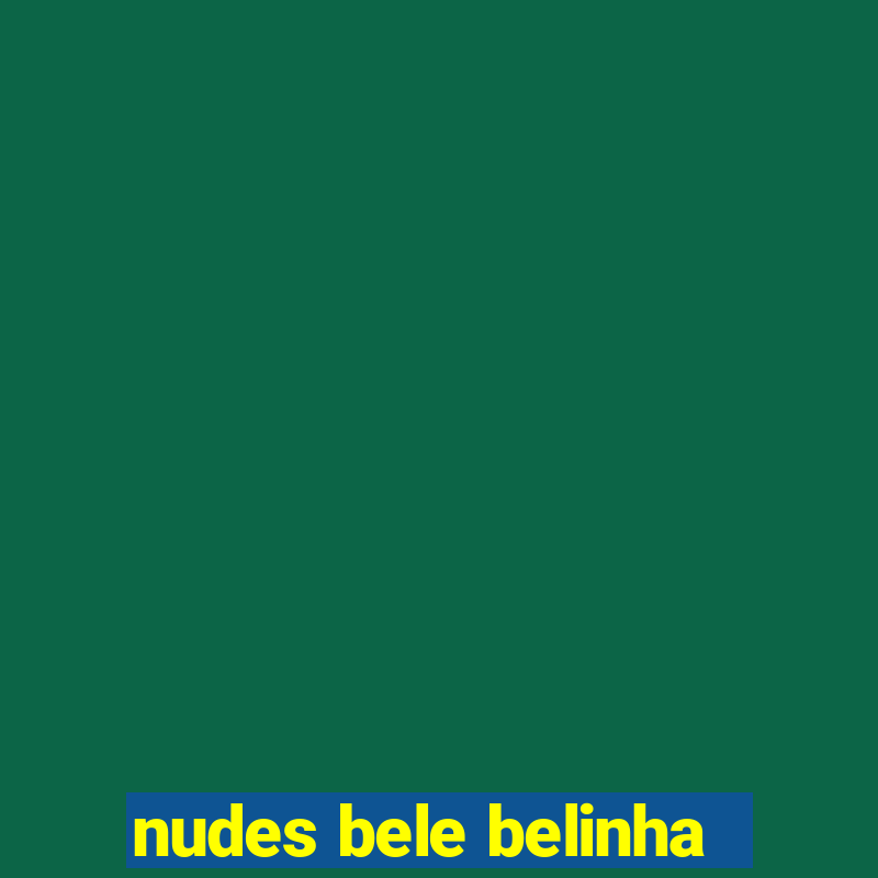 nudes bele belinha